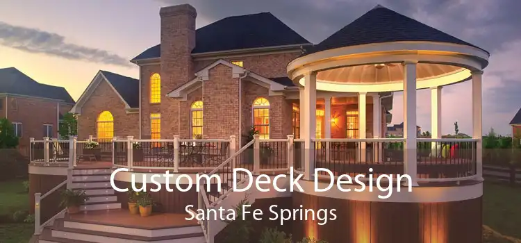 Custom Deck Design Santa Fe Springs