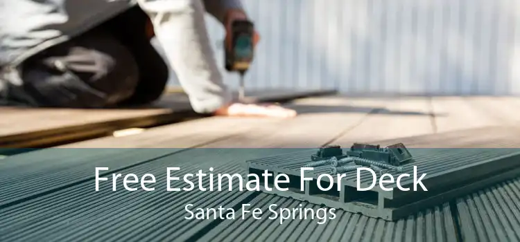 Free Estimate For Deck Santa Fe Springs