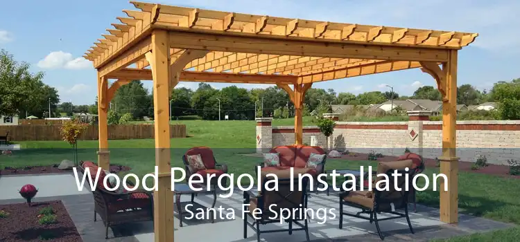 Wood Pergola Installation Santa Fe Springs